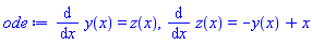 diff(y(x), x) = z(x), diff(z(x), x) = -y(x)+x