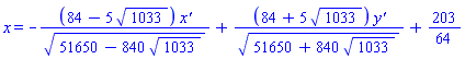x = -(84-5*1033^(1/2))*`x'`/(51650-840*1033^(1/2))^(1/2)+(84+5*1033^(1/2))*`y'`/(51650+840*1033^(1/2))^(1/2)+203/64