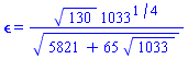 epsilon = 130^(1/2)*1033^(1/4)/(5821+65*1033^(1/2))^(1/2)