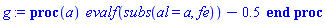 proc (a) evalf(subs(al = a, fe))-.5 end proc