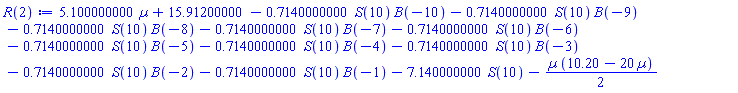 5.100000000*Âµ+15.91200000-.7140000000*S(10)*B(-10)-.7140000000*S(10)*B(-9)-.7140000000*S(10)*B(-8)-.7140000000*S(10)*B(-7)-.7140000000*S(10)*B(-6)-.7140000000*S(10)*B(-5)-.7140000000*S(10)*B(-4)-.7140000000*S(10)*B(-3)-.7140000000*S(10)*B(-2)-.7140000000*S(10)*B(-1)-7.140000000*S(10)-(1/2)*Âµ*(10.20-20*Âµ)
