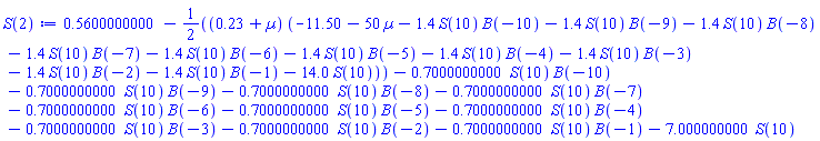.5600000000-(1/2)*(.23+Âµ)*(-11.50-50*Âµ-1.4*S(10)*B(-10)-1.4*S(10)*B(-9)-1.4*S(10)*B(-8)-1.4*S(10)*B(-7)-1.4*S(10)*B(-6)-1.4*S(10)*B(-5)-1.4*S(10)*B(-4)-1.4*S(10)*B(-3)-1.4*S(10)*B(-2)-1.4*S(10)*B(-1)-14.0*S(10))-.7000000000*S(10)*B(-10)-.7000000000*S(10)*B(-9)-.7000000000*S(10)*B(-8)-.7000000000*S(10)*B(-7)-.7000000000*S(10)*B(-6)-.7000000000*S(10)*B(-5)-.7000000000*S(10)*B(-4)-.7000000000*S(10)*B(-3)-.7000000000*S(10)*B(-2)-.7000000000*S(10)*B(-1)-7.000000000*S(10)