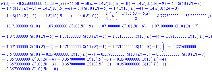 -.2550000000*(.23+Âµ)*(-11.50-50*Âµ-1.4*S(10)*B(-10)-1.4*S(10)*B(-9)-1.4*S(10)*B(-8)-1.4*S(10)*B(-7)-1.4*S(10)*B(-6)-1.4*S(10)*B(-5)-1.4*S(10)*B(-4)-1.4*S(10)*B(-3)-1.4*S(10)*B(-2)-1.4*S(10)*B(-1)-14.0*S(10))-(1/3)*Âµ*(-(1/2)*Âµ*(76.50-5*Âµ)-8.797500000-38.25000000*Âµ-10.71000000*S(10)-1.071000000*S(10)*B(-9)-1.071000000*S(10)*B(-8)-1.071000000*S(10)*B(-7)-1.071000000*S(10)*B(-6)-1.071000000*S(10)*B(-5)-1.071000000*S(10)*B(-4)-1.071000000*S(10)*B(-3)-1.071000000*S(10)*B(-2)-1.071000000*S(10)*B(-1)-1.071000000*S(10)*B(-10))+.2856000000-3.570000000*S(10)-.3570000000*S(10)*B(-9)-.3570000000*S(10)*B(-8)-.3570000000*S(10)*B(-7)-.3570000000*S(10)*B(-6)-.3570000000*S(10)*B(-5)-.3570000000*S(10)*B(-4)-.3570000000*S(10)*B(-3)-.3570000000*S(10)*B(-2)-.3570000000*S(10)*B(-1)-.3570000000*S(10)*B(-10)