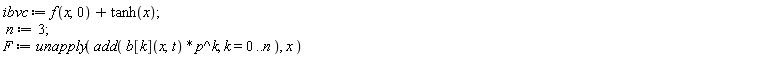 ibvc := f(x, 0)+tanh(x); n := 3; F := unapply(add(b[k](x, t)*p^k, k = 0 .. n), x)