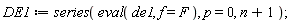 DE1 := series(eval(de1, f = F), p = 0, n+1)