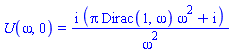 U(omega, 0) = I*(Pi*Dirac(1, omega)*omega^2+I)/omega^2