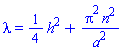 lambda = (1/4)*h^2+Pi^2*n^2/a^2