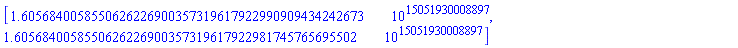 [0.16056840058550626226900357319617922990909434242673e15051930008898, 0.16056840058550626226900357319617922981745765695502e15051930008898]