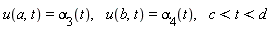 u(a, t) = `&alpha;__3`(t), u(b, t) = `&alpha;__4`(t), c < t and t < d
