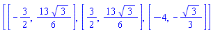 [[-3/2, (13/6)*3^(1/2)], [3/2, (13/6)*3^(1/2)], [-4, -(1/3)*3^(1/2)]]