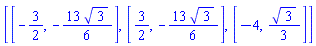 [[-3/2, -(13/6)*3^(1/2)], [3/2, -(13/6)*3^(1/2)], [-4, (1/3)*3^(1/2)]]