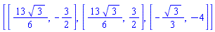 [[(13/6)*3^(1/2), -3/2], [(13/6)*3^(1/2), 3/2], [-(1/3)*3^(1/2), -4]]