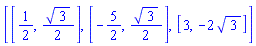 [[1/2, (1/2)*3^(1/2)], [-5/2, (1/2)*3^(1/2)], [3, -2*3^(1/2)]]