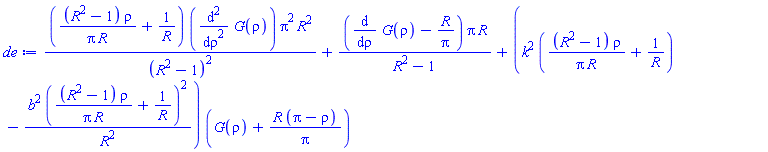 ((R^2-1)*rho/(Pi*R)+1/R)*(diff(diff(G(rho), rho), rho))*Pi^2*R^2/(R^2-1)^2+(diff(G(rho), rho)-R/Pi)*Pi*R/(R^2-1)+(k^2*((R^2-1)*rho/(Pi*R)+1/R)-b^2*((R^2-1)*rho/(Pi*R)+1/R)^2/R^2)*(G(rho)+R*(Pi-rho)/Pi)