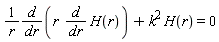 d/(r*dr)*(r*d*H(r)/dr)+k^2*H(r) = 0