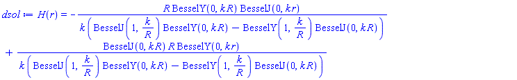 H(r) = -R*BesselY(0, k*R)*BesselJ(0, k*r)/(k*(BesselJ(1, k/R)*BesselY(0, k*R)-BesselY(1, k/R)*BesselJ(0, k*R)))+BesselJ(0, k*R)*R*BesselY(0, k*r)/(k*(BesselJ(1, k/R)*BesselY(0, k*R)-BesselY(1, k/R)*BesselJ(0, k*R)))