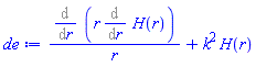 (Diff(r*(Diff(H(r), r)), r))/r+k^2*H(r)