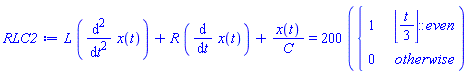 RLC2 := L*(diff(x(t), t, t))+R*(diff(x(t), t))+x(t)/C = 200*piecewise((floor((1/3)*t))::even, 1, 0)