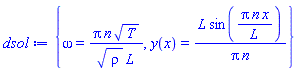 {omega = Pi*n*T^(1/2)/(rho^(1/2)*L), y(x) = L*sin(Pi*n*x/L)/(Pi*n)}