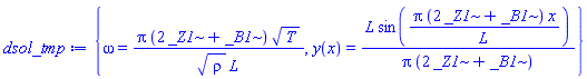 {omega = Pi*(2*_Z1+_B1)*T^(1/2)/(rho^(1/2)*L), y(x) = L*sin(Pi*(2*_Z1+_B1)*x/L)/(Pi*(2*_Z1+_B1))}
