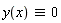 `&equiv;`(y(x), 0)