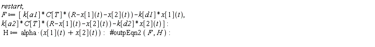 restart; F := [k[a1]*C[T]*(R-x[1](t)-x[2](t))-k[d1]*x[1](t), k[a2]*C[T]*(R-x[1](t)-x[2](t))-k[d2]*x[2](t)]; H := alpha*(x[1](t)+x[2](t))