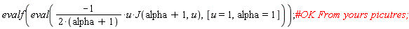 evalf(eval(-u*J(alpha+1, u)/(2*(alpha+1)), [u = 1, alpha = 1]))