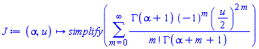 proc (alpha, u) options operator, arrow; simplify(sum(GAMMA(alpha+1)*(-1)^m*((1/2)*u)^(2*m)/(factorial(m)*GAMMA(alpha+m+1)), m = 0 .. infinity)) end proc