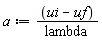 a := (ui-uf)/lambda
