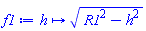 f1 := proc (h) options operator, arrow; sqrt(R1^2-h^2) end proc
