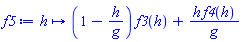 f5 := proc (h) options operator, arrow; (1-h/g)*f3(h)+h*f4(h)/g end proc