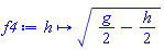 f4 := proc (h) options operator, arrow; sqrt((1/2)*g-(1/2)*h) end proc