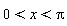 0 < x and x < Pi