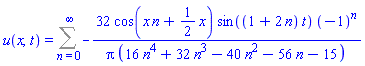 u(x, t) = Sum(-32*cos(x*n+(1/2)*x)*sin((1+2*n)*t)*(-1)^n/(Pi*(16*n^4+32*n^3-40*n^2-56*n-15)), n = 0 .. infinity)