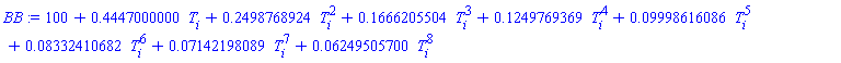 100+.4447000000*T[i]+.2498768924*T[i]^2+.1666205504*T[i]^3+.1249769369*T[i]^4+0.9998616086e-1*T[i]^5+0.8332410682e-1*T[i]^6+0.7142198089e-1*T[i]^7+0.6249505700e-1*T[i]^8