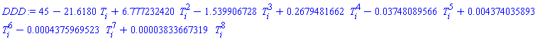 45-21.6180*T[i]+6.777232420*T[i]^2-1.539906728*T[i]^3+.2679481662*T[i]^4-0.3748089566e-1*T[i]^5+0.4374035893e-2*T[i]^6-0.4375969523e-3*T[i]^7+0.3833667319e-4*T[i]^8