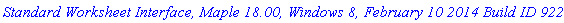 `Standard Worksheet Interface, Maple 18.00, Windows 8, February 10 2014 Build ID 922027`