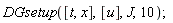 DGsetup([t, x], [u], J, 10)
