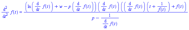 diff(diff(f(t), t), t) = (ln(diff(f(t), t))+w-p*(diff(f(t), t)))*(diff(f(t), t))*((diff(f(t), t))*(t+1/f(t))+f(t))/(p-1/(diff(f(t), t)))