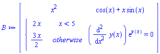Matrix(2, 2, {(1, 1) = x^2, (1, 2) = cos(x)+x*sin(x), (2, 1) = piecewise(x < 5, 2*x, (3/2)*x), (2, 2) = (diff(diff(y(x), x), x))*exp(y(x)) = 0})