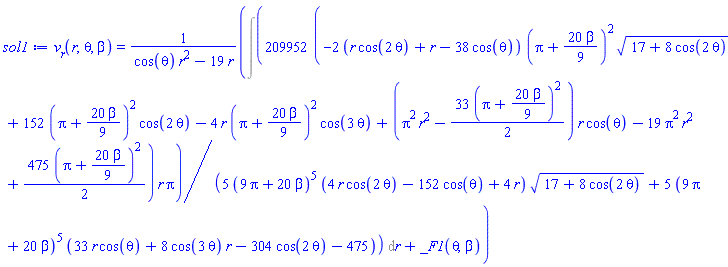 v__r(r, theta, beta) = (Int(209952*(-2*(r*cos(2*theta)+r-38*cos(theta))*(Pi+(20/9)*beta)^2*(17+8*cos(2*theta))^(1/2)+152*(Pi+(20/9)*beta)^2*cos(2*theta)-4*r*(Pi+(20/9)*beta)^2*cos(3*theta)+(Pi^2*r^2-(33/2)*(Pi+(20/9)*beta)^2)*r*cos(theta)-19*Pi^2*r^2+(475/2)*(Pi+(20/9)*beta)^2)*r*Pi/(5*(9*Pi+20*beta)^5*(4*r*cos(2*theta)-152*cos(theta)+4*r)*(17+8*cos(2*theta))^(1/2)+5*(9*Pi+20*beta)^5*(33*r*cos(theta)+8*cos(3*theta)*r-304*cos(2*theta)-475)), r)+_F1(theta, beta))/(cos(theta)*r^2-19*r)