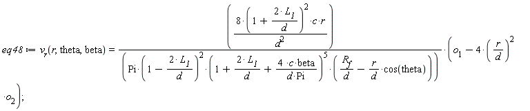 eq48 := v__r(r, theta, beta) = 8*(1+2*L__1/d)^2*c*r*(o__1-4*(r/d)^2*o__2)/(d^2*Pi*(1-2*L__1/d)^2*(1+2*L__1/d+4*c*beta/(d*Pi))^5*(R__f/d-r*cos(theta)/d))