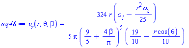 v__r(r, theta, beta) = (324/5)*r*(o__1-(1/25)*r^2*o__2)/(Pi*(9/5+4*beta/Pi)^5*(19/10-(1/10)*r*cos(theta)))