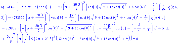 (1/5)*(-2361960*r*(r*cos(theta)-19)*(Pi+(20/9)*beta)^5*(cos(theta)*(9+16*cos(theta)^2)^(1/2)+4*cos(theta)^2+9/8)*(diff(v__r(r, theta, beta), r))-4723920*(Pi+(20/9)*beta)^5*(r*cos(theta)-19/2)*(cos(theta)*(9+16*cos(theta)^2)^(1/2)+4*cos(theta)^2+9/8)*v__r(r, theta, beta)-839808*r*(4*(Pi+(20/9)*beta)^2*cos(theta)^2+(9+16*cos(theta)^2)^(1/2)*(Pi+(20/9)*beta)^2*cos(theta)+(-(1/4)*r^2+9/8)*Pi^2+5*Pi*beta+(50/9)*beta^2)*Pi)/((9*Pi+20*beta)^5*(32*cos(theta)^2+8*cos(theta)*(9+16*cos(theta)^2)^(1/2)+9)) = 0