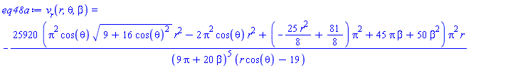 v__r(r, theta, beta) = -25920*(Pi^2*cos(theta)*(9+16*cos(theta)^2)^(1/2)*r^2-2*Pi^2*cos(theta)*r^2+(-(25/8)*r^2+81/8)*Pi^2+45*Pi*beta+50*beta^2)*Pi^2*r/((9*Pi+20*beta)^5*(r*cos(theta)-19))