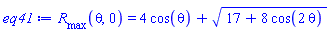 R__max(theta, 0) = 4*cos(theta)+(17+8*cos(2*theta))^(1/2)