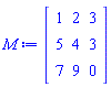 M := Matrix(3, 3, {(1, 1) = 1, (1, 2) = 2, (1, 3) = 3, (2, 1) = 5, (2, 2) = 4, (2, 3) = 3, (3, 1) = 7, (3, 2) = 9, (3, 3) = 0})