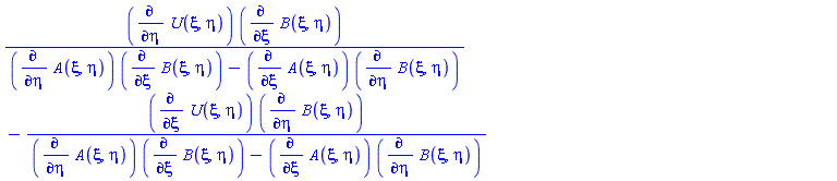 (diff(U(xi, eta), eta))*(diff(B(xi, eta), xi))/((diff(A(xi, eta), eta))*(diff(B(xi, eta), xi))-(diff(A(xi, eta), xi))*(diff(B(xi, eta), eta)))-(diff(U(xi, eta), xi))*(diff(B(xi, eta), eta))/((diff(A(xi, eta), eta))*(diff(B(xi, eta), xi))-(diff(A(xi, eta), xi))*(diff(B(xi, eta), eta)))