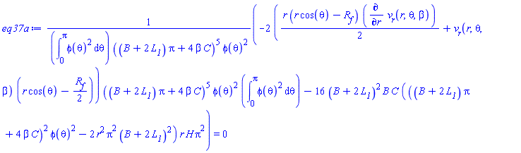 (-2*((1/2)*r*(r*cos(theta)-R__f)*(diff(v__r(r, theta, beta), r))+v__r(r, theta, beta)*(r*cos(theta)-(1/2)*R__f))*((B+2*L__1)*Pi+4*beta*C)^5*phi(theta)^2*(int(phi(theta)^2, theta = 0 .. Pi))-16*(B+2*L__1)^2*B*C*(((B+2*L__1)*Pi+4*beta*C)^2*phi(theta)^2-2*r^2*Pi^2*(B+2*L__1)^2)*r*H*Pi^2)/((int(phi(theta)^2, theta = 0 .. Pi))*((B+2*L__1)*Pi+4*beta*C)^5*phi(theta)^2) = 0