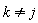 k <> j